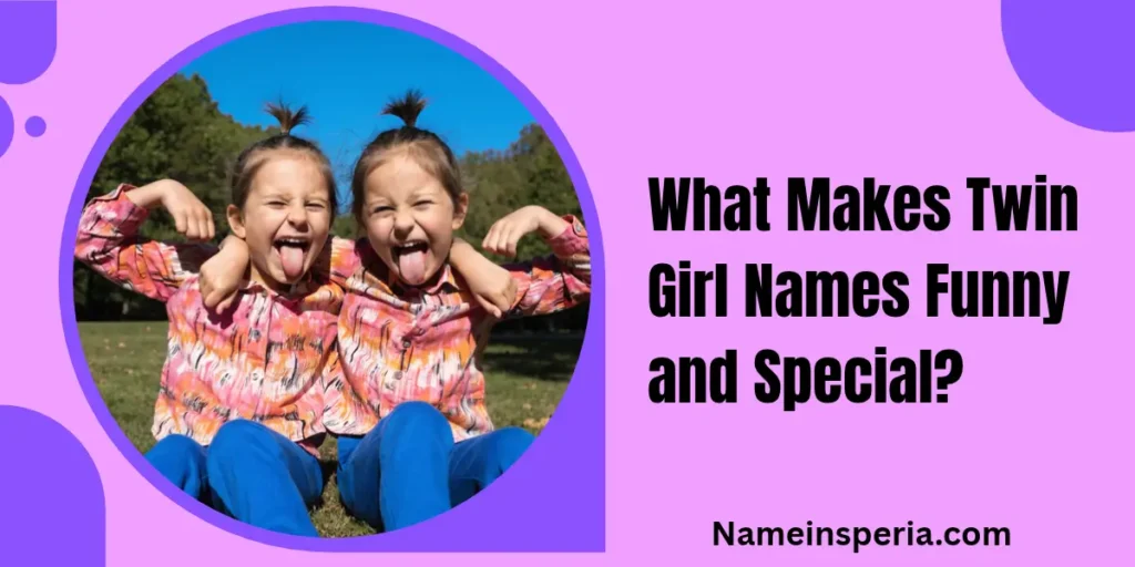 What Makes Twin Girl Names Funny and Special?